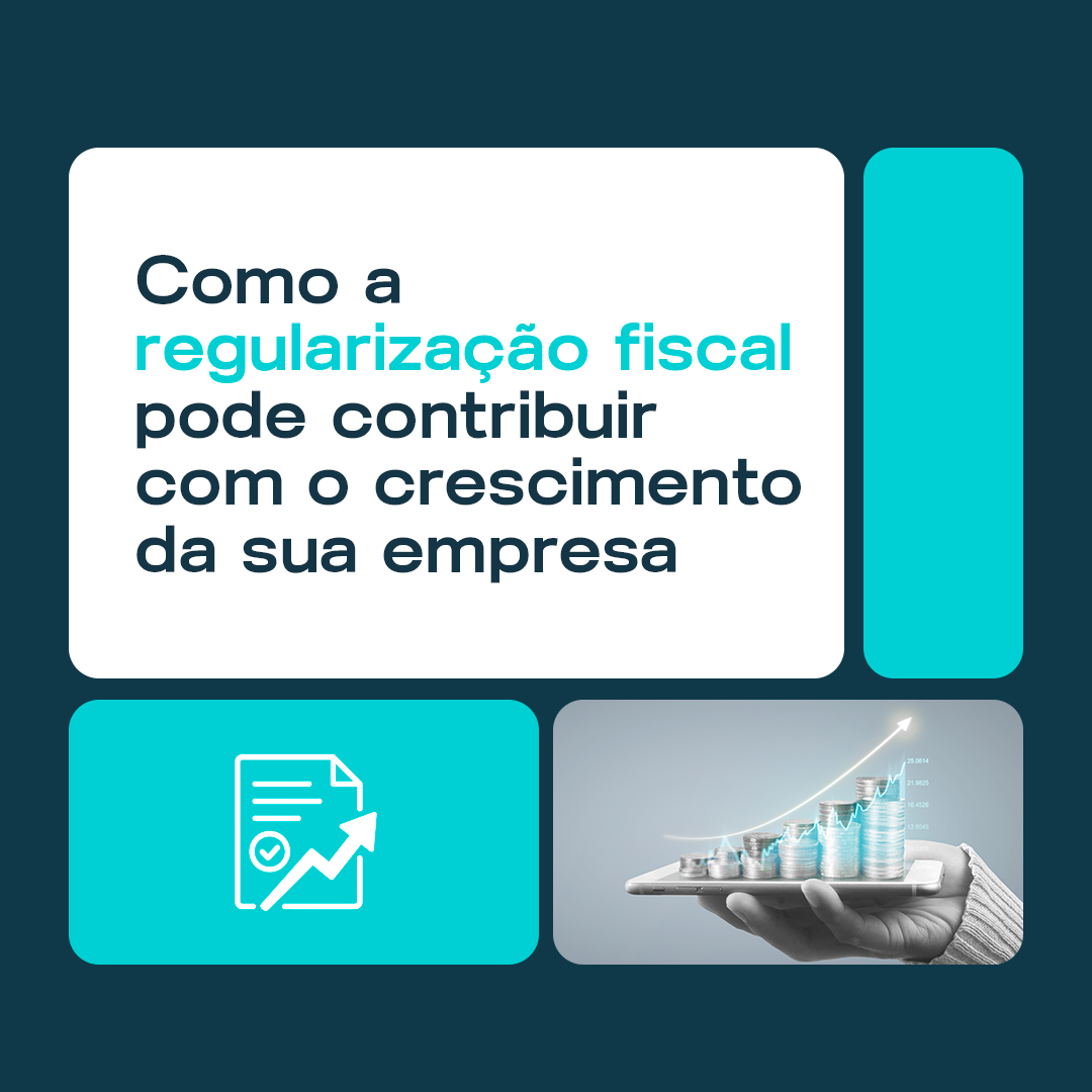 Como a regularização fiscal pode contribuir com o crescimento da sua empresa