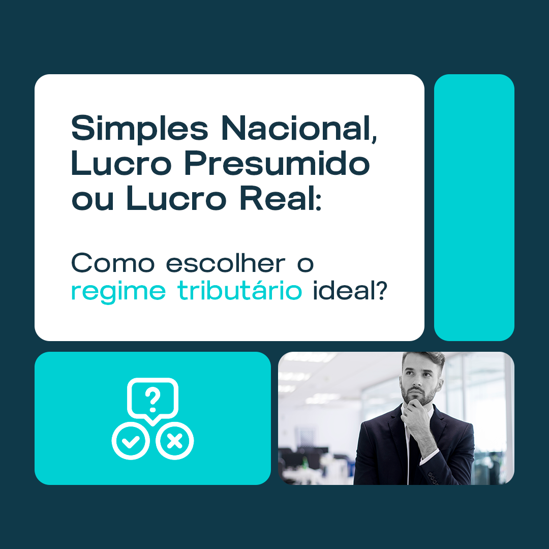 Simples Nacional, Lucro Presumido ou Lucro Real: como escolher o regime tributário ideal? 