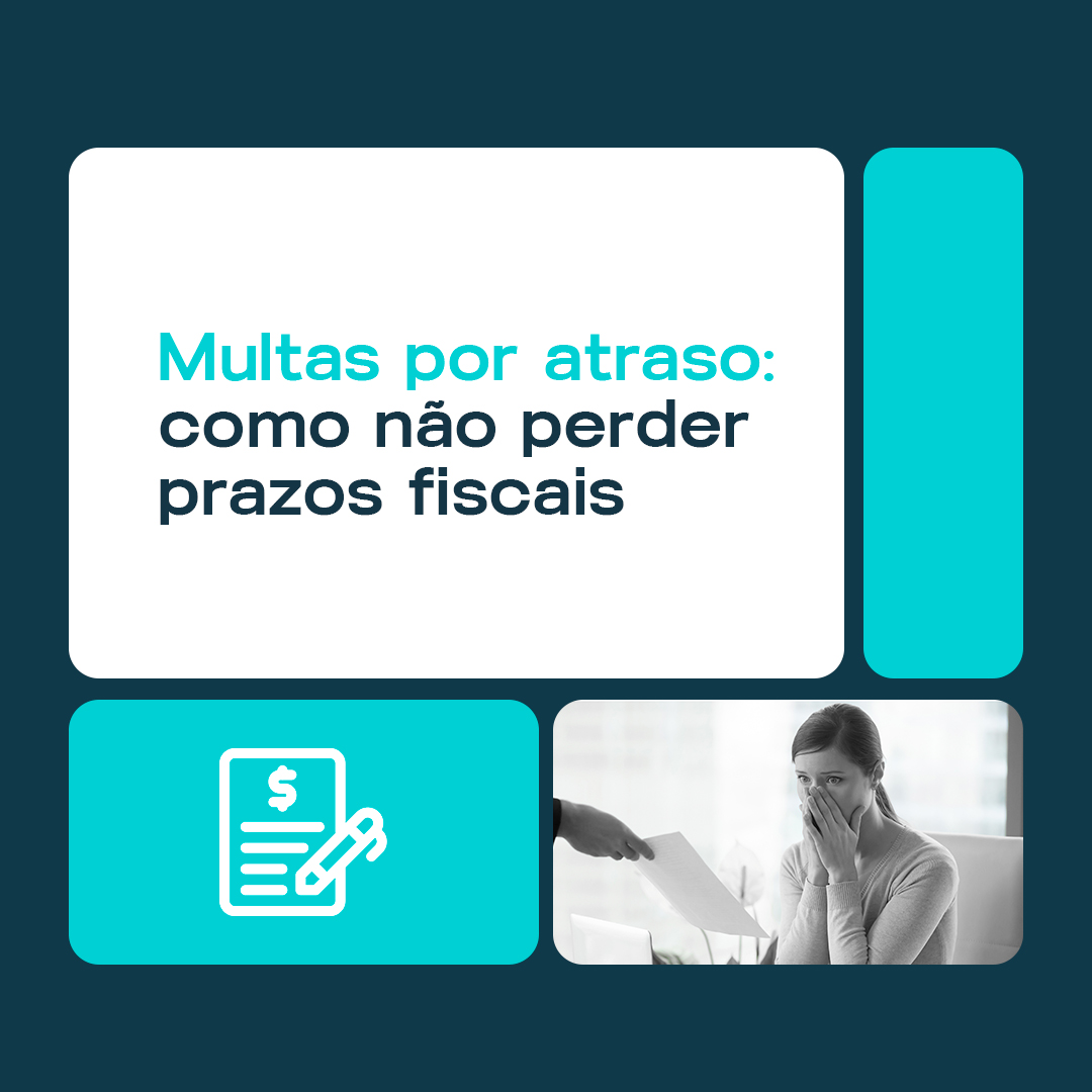 Multas por atraso: como não perder prazos fiscais